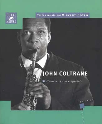 Outre Mesure Coltrane John – L’oeuvre et Son Empreinte