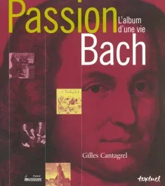 Passion Bach. L&rsquo;album d&rsquo;une vie
