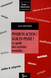 Penser en action ? Agir en pensée ? Le guide des activités mentales