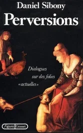 Perversions. Dialogues sur des folies actuelles