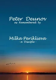 PETER DEUNOV AS REMEMBERED BY MILKA PERIKLIEVA – -A DISCIPLE-