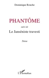 Phantôme. Suivi de Le Janséniste travesti