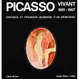 PICASSO VIVANT, 1881-1907 – ENFANCE ET PREMIERE JEUNESSE D&rsquo;UN DEMIURGE