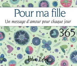 Pour ma fille. Un message d&rsquo;amour pour chaque jour
