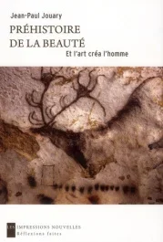 Préhistoire de la beauté / Et l&rsquo;art crée l&rsquo;homme