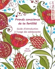 Prends conscience de ta fertilité. Guide d&rsquo;introduction à l&rsquo;usage des jeunes filles