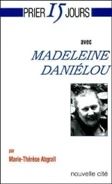 PRIER 15 JOURS AVEC MADELEINE DANIELOU