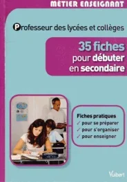 Professeur des lycées et collèges. 35 fiches pour débuter en secondaire