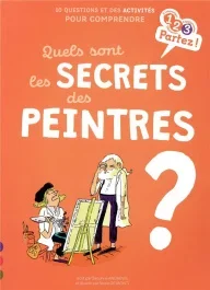 Quels sont les secrets des peintres ? 10 questions et des activités pour comprendre