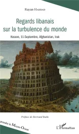 Regards libanais sur la turbulence du monde. Kosovo, 11-septembre, Afghanistan, Irak