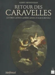 RETOUR DES CARAVELLES. Lettres latino-américaines d&rsquo;aujourd&rsquo;hui