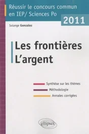 Réussir le concours commun en IEP. L&rsquo;argent, Les frontières, Edition 2011