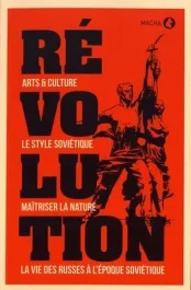 Révolution. Art & culture, le style soviétique, maîtriser la nature, la vie des Russes à l&rsquo;époque so