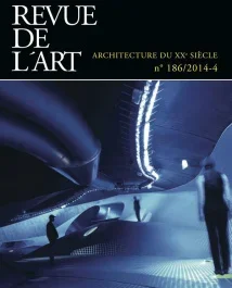 Revue de l&rsquo;art N° 186/2014-4 : Architecture du XXe siècle