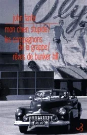 Romans. Volume 3, Mon chien stupide ; Les compagnons de la grappe ; Rêves de Bunker Hill