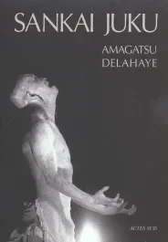 Sankai Juku. Edition revue et augmentée