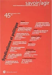 Savoir/Agir N° 45, septembre 2018 : Syndicalisme et politique