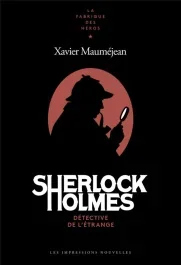 Sherlock Holmes. Détective de l&rsquo;étrange