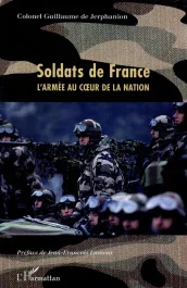 Soldats de France. L&rsquo;armée au coeur de la nation