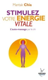 Stimulez votre énergie vitale. L&rsquo;auto-massage par le chi