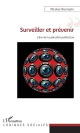 Surveiller et prévenir. L&rsquo;ère de la pénalité prédictive