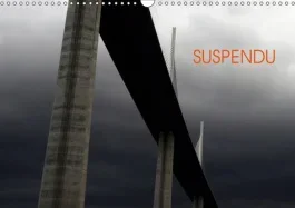 SUSPENDU (CALENDRIER MURAL 2019 DIN A3 HORIZONTAL) – PONTS ET VIADUCS DE FRANCE (CALENDRIER MENSUEL,