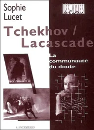 Tchekhov / Lacascade. La communauté du doute