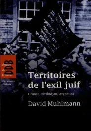 Territoires de l&rsquo;exil juif. Crimée, Birobidjan, Argentine