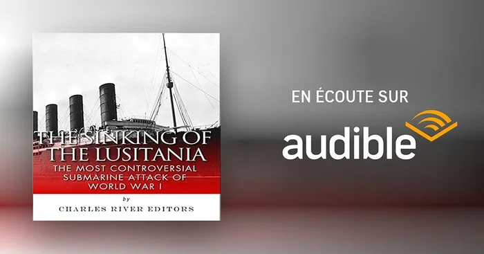 The Sinking of the Lusitania: The Most Controversial Submarine Attack of World War I