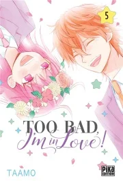 Too bad, i&rsquo;m in love! tome 5