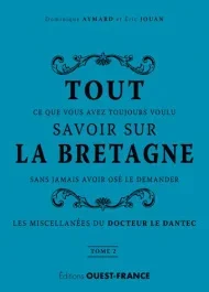 Tout ce que vous avez toujours voulu savoir sur la Bretagne sans jamais avoir osé le demander. Tome