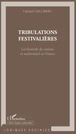 Tribulations festivalières. Les festivals de cinéma et audiovisuel en France