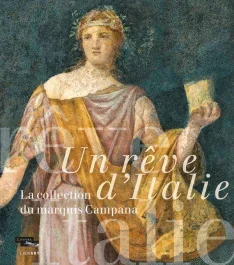 Un rêve d&rsquo;Italie/La collection du marquis Campana