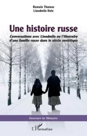 Une histoire russe. Conversations avec Lioudmila ou l&rsquo;itinéraire d&rsquo;une famille russe dans le siècle