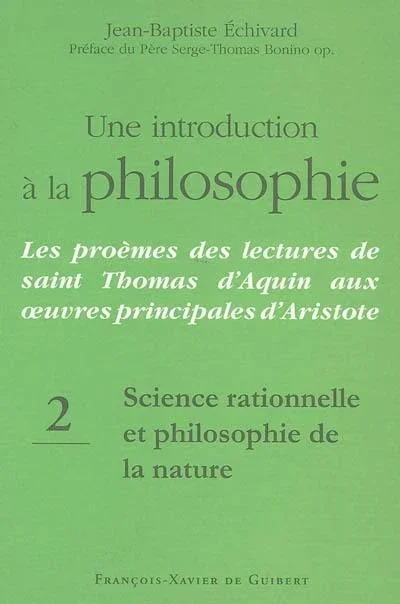 Une introduction à la philosophie : les proèmes des lectures de saint Thomas d&rsquo;Aquin aux oeuvres principales d&rsquo;Aristote. Vol. 2. Science rationnelle et philosophie de la nature