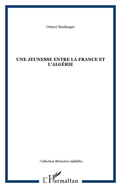 UNE JEUNESSE ENTRE LA FRANCE ET L&rsquo;ALGÉRIE