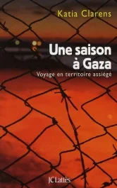 Une saison à Gaza. Voyage en territoire assiégé