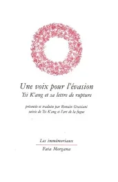 Une voix pour l&rsquo;évasion. Tsi K&rsquo;ang et sa lettre de rupture, suivie de Tsi K&rsquo;ang et l&rsquo;art de la fugue