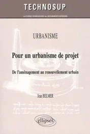 Urbanisme : Pour un urbanisme de projet. De l&rsquo;aménagement au renouvellement urbain