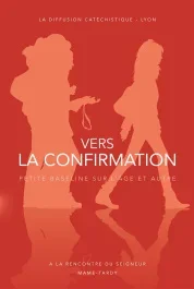 Vers la confirmation. Itinéraire de préparation pour les 15-18 ans