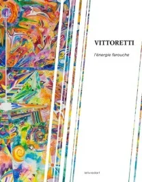 Vittoretti. L&rsquo;énergie farouche