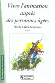 Vivre l&rsquo;animation auprès des personnes âgées. 3e édition