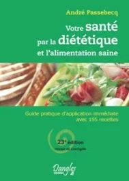 Votre santé par la diététique et l&rsquo;alimentation saine. Guide pratique d&rsquo;application immédiate avec 1