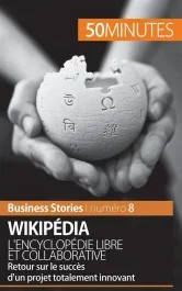 Wikipédia, l&rsquo;encyclopédie libre et collaborative. Retour sur le succès d&rsquo;un projet totalement innova