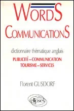 WORDS COMMUNICATIONS. DICTINNAIRE THEMATIQUE ANGLAIS. publicité-communication-tourisme-service