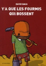 Y&rsquo;a que les fourmis qui bossent