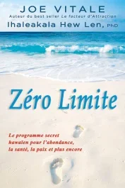 Zéro limite. Le programme secret hawaïen pour l&rsquo;abondance, la santé, la paix et plus encore